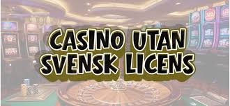 Casinon utan svensk licens – En guide till spelupplevelser online